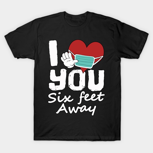 I Heart You Six Feet Away, Funny Social Distance Introvert T-Shirt by FrontalLobe